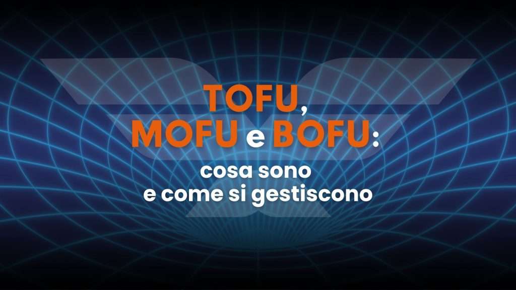 Tofu, Mofu e Bofu cosa sono e come si gestiscono