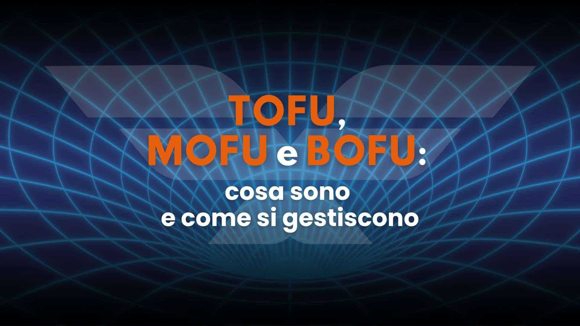 Tofu, Mofu e Bofu cosa sono e come si gestiscono