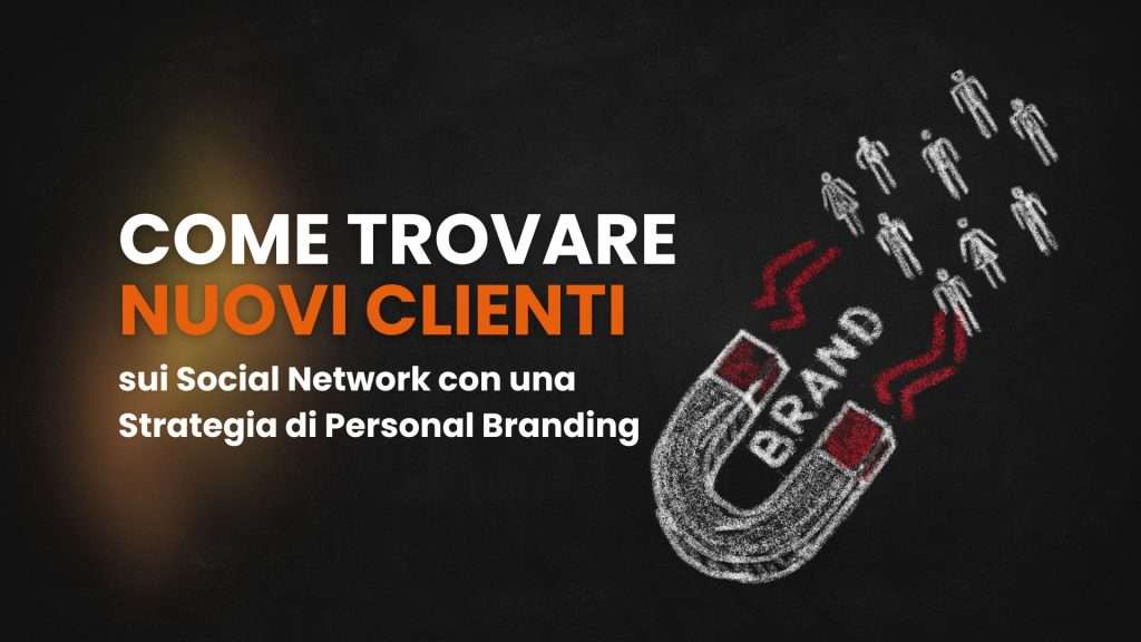 Come Trovare Nuovi Clienti sui Social Network con una Strategia di Personal Branding