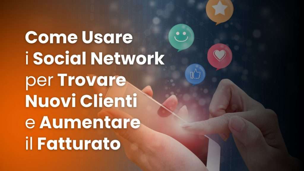 Come Usare i Social Network per Trovare Nuovi Clienti e Aumentare il Fatturato