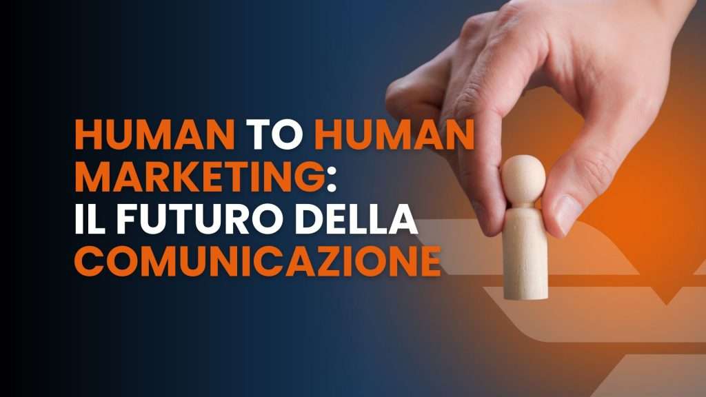 Human to Human Marketing il futuro della comunicazione