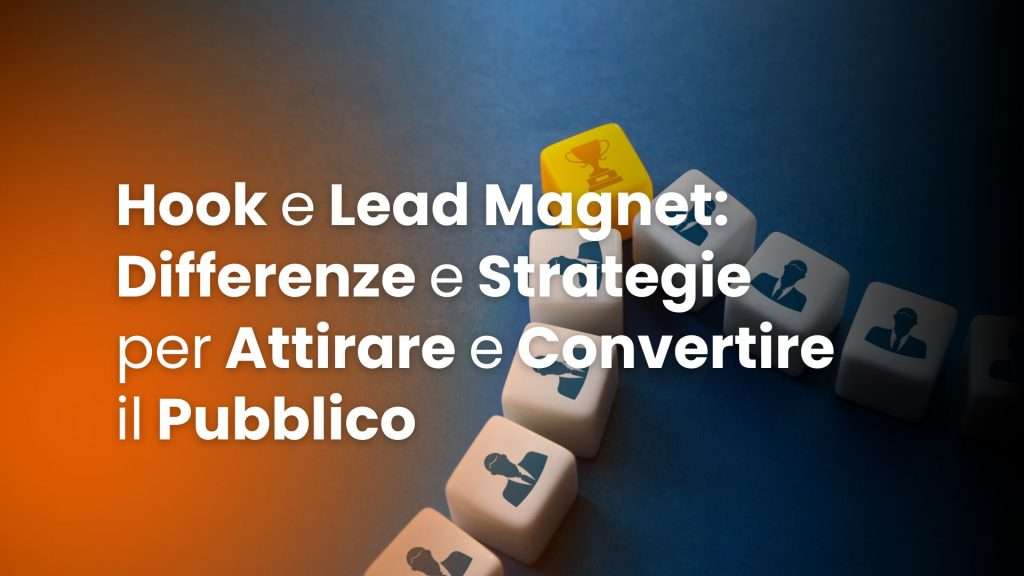 Hook e Lead Magnet_ Differenze e Strategie per Attirare e Convertire il Pubblico