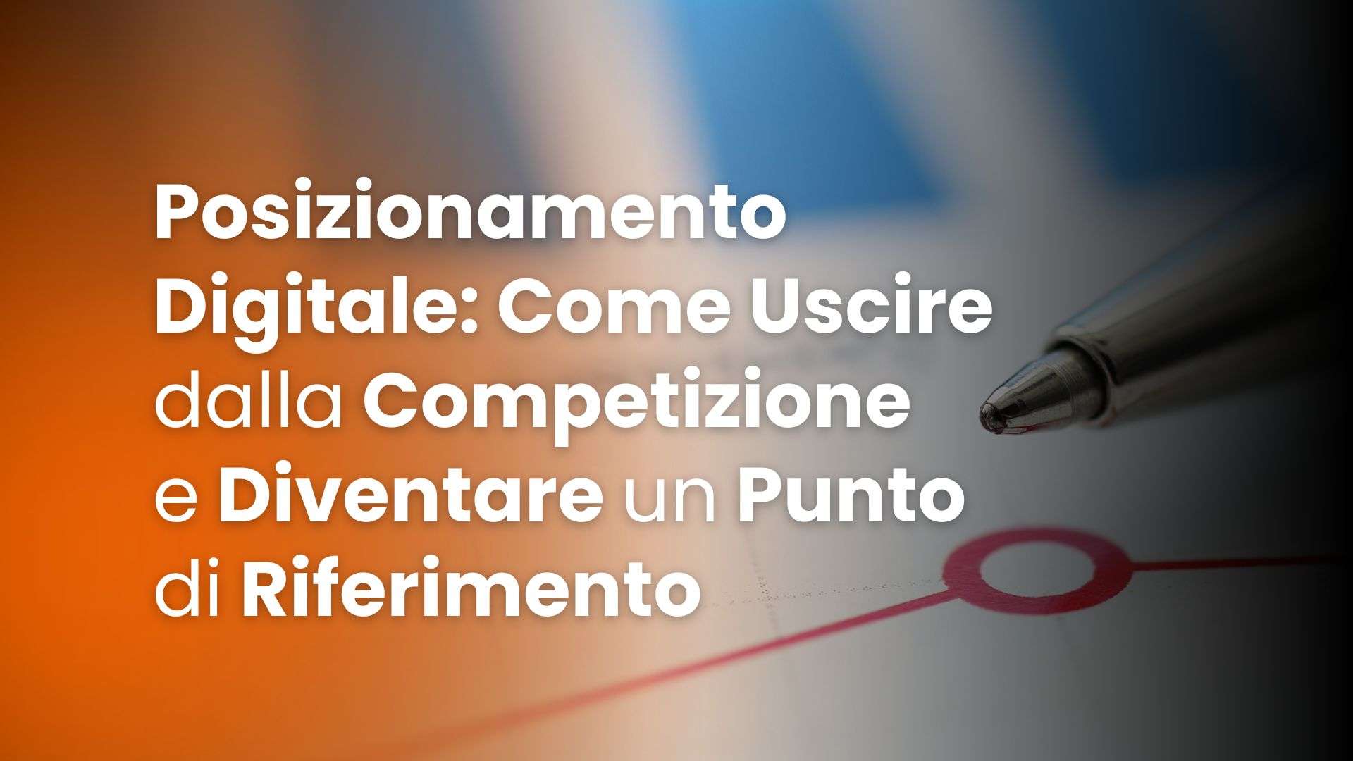Posizionamento Digitale_ Come Uscire dalla Competizione e Diventare un Punto di Riferimento