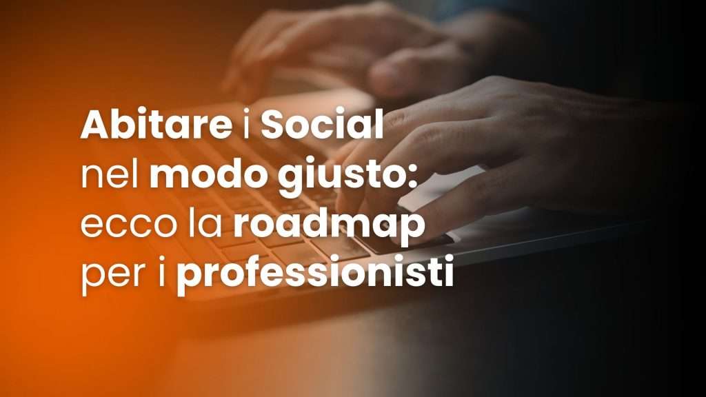 Abitare i Social nel modo giusto ecco la roadmap per i professionisti