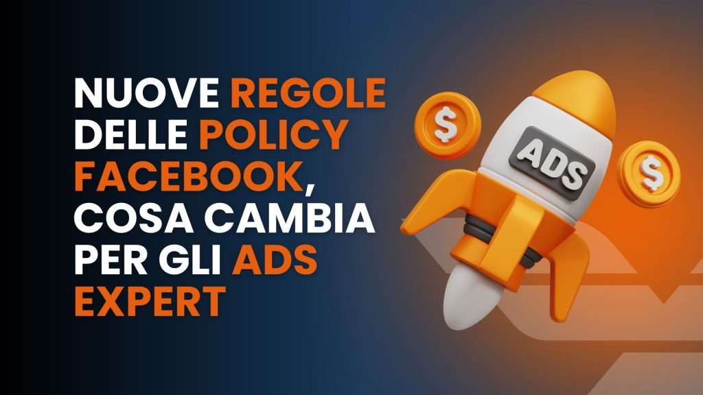 Nuove regole delle Policy Facebook, cosa cambia per gli ads expert