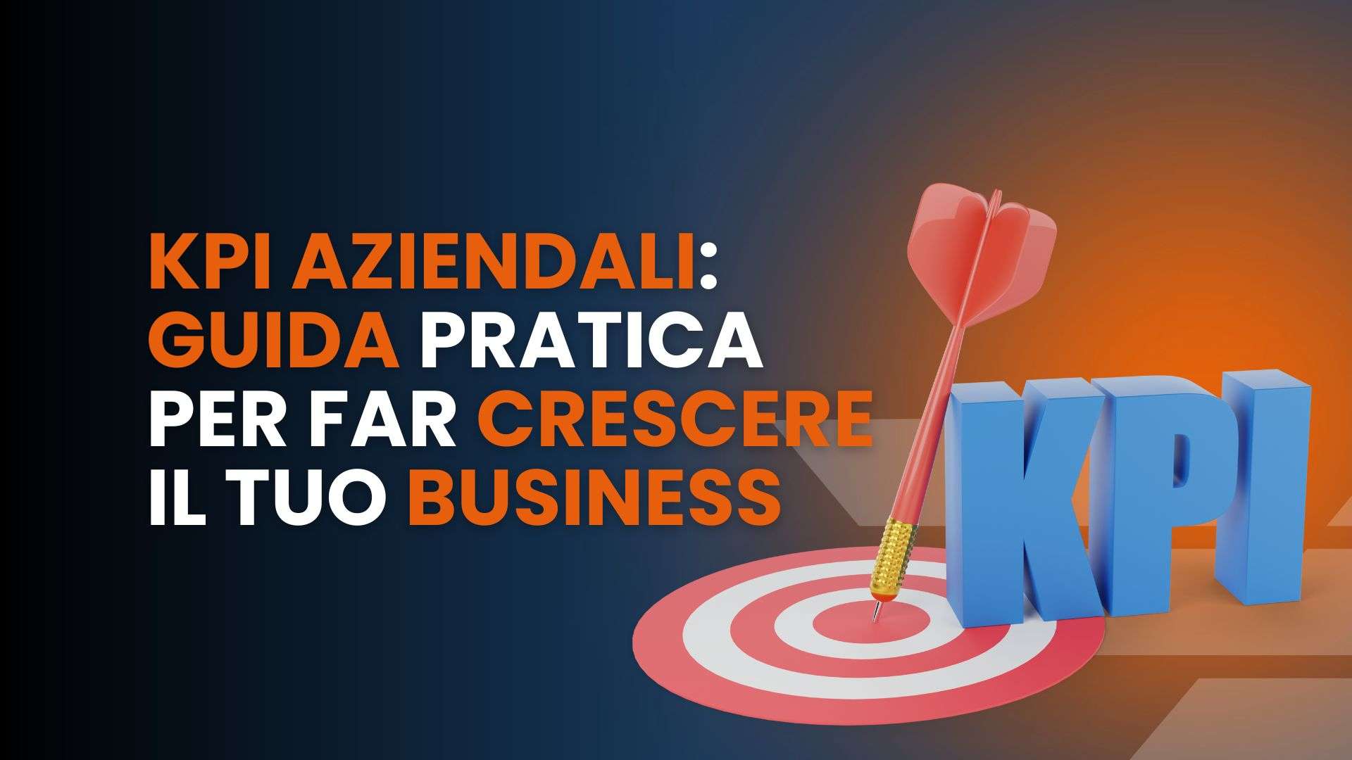 KPI aziendali: guida pratica per far crescere il tuo business