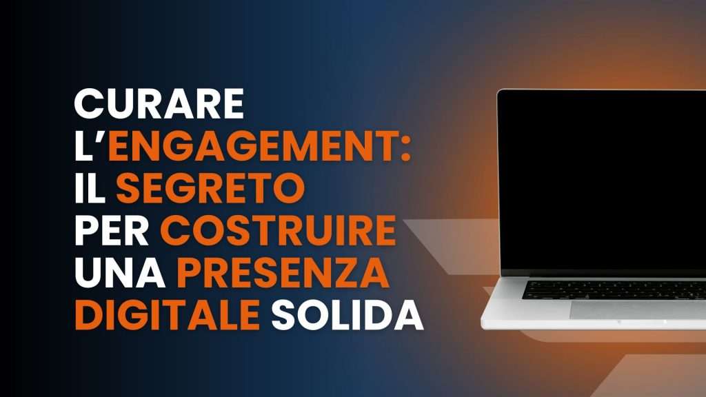 Curare l’Engagement_ Il Segreto per Costruire una Presenza Digitale Solida