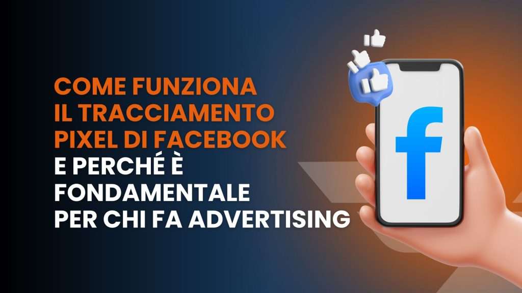 Come funziona il tracciamento pixel di Facebook e perché è fondamentale per chi fa advertising