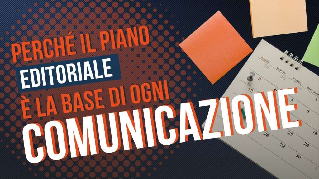 Perché il piano editoriale è la base di ogni comunicazione efficace