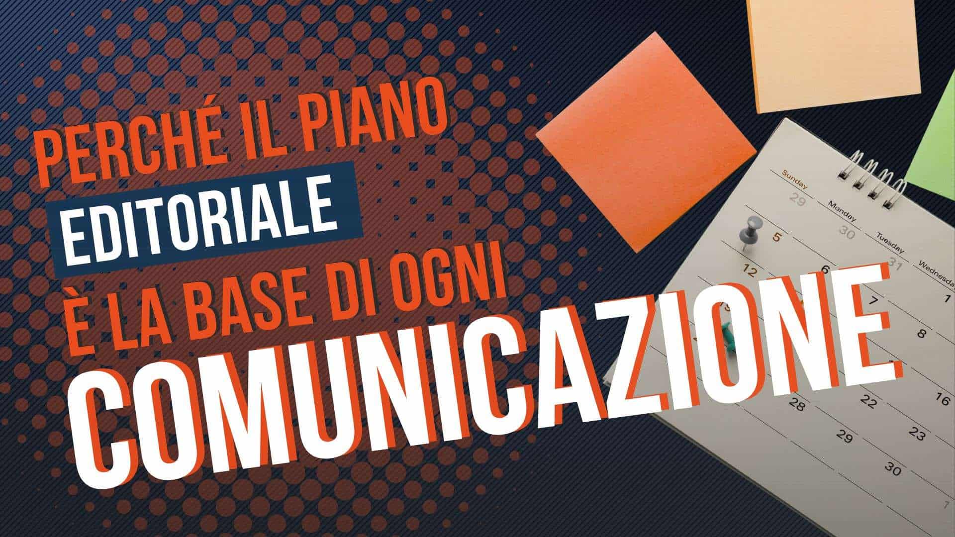 Perché il piano editoriale è la base di ogni comunicazione efficace