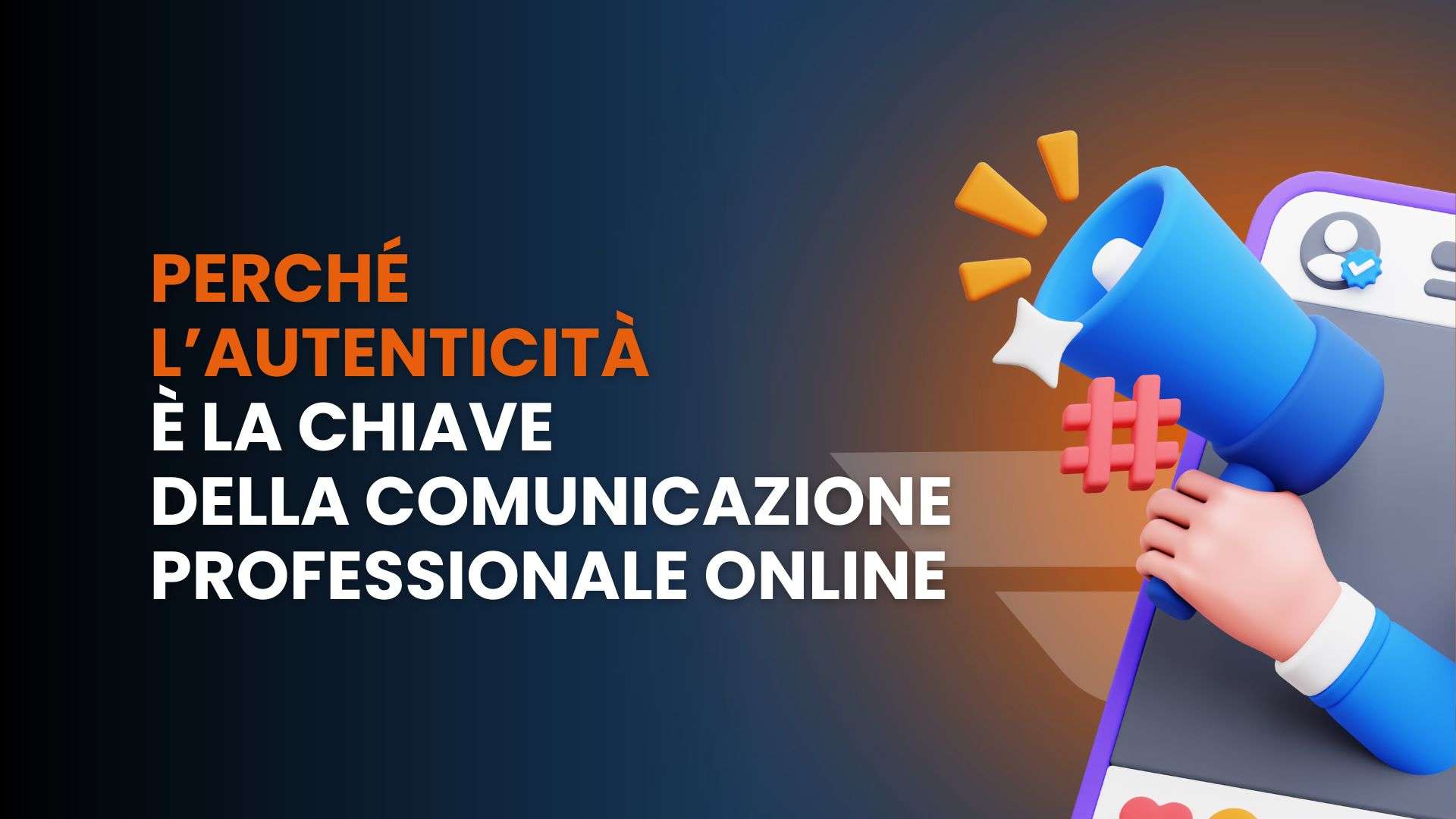 Perché l’autenticità è la chiave della comunicazione professionale online