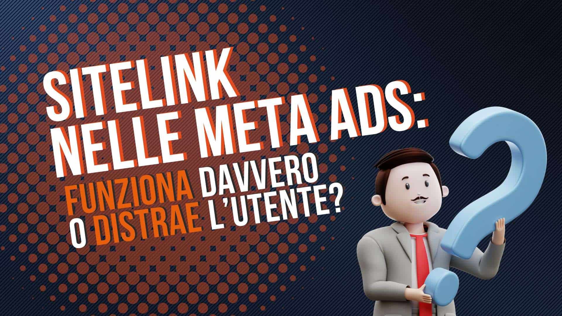 Sitelink nelle Meta Ads: funziona davvero o distrae l'utente?