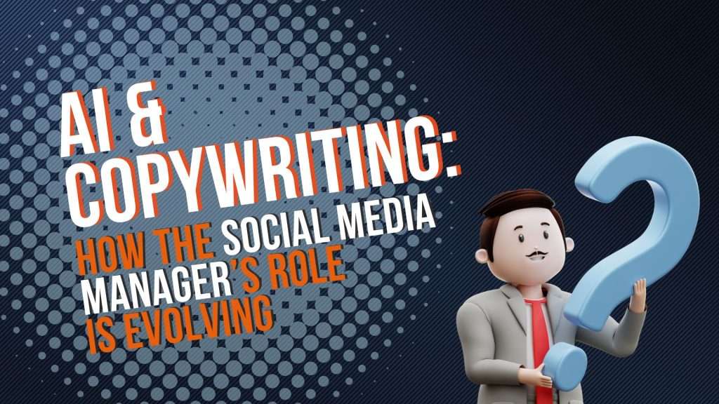 AI & Copywriting: how the social media manager’s role is evolving