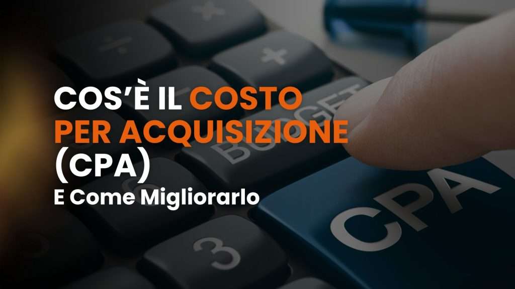 Cos'è il costo per acquisizione (CPA) e come migliorarlo
