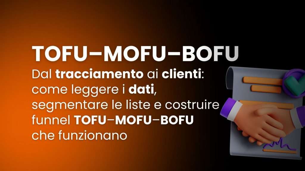 Dal tracciamento ai clienti: come leggere i dati, segmentare le liste e costruire funnel TOFU–MOFU–BOFU che funzionano