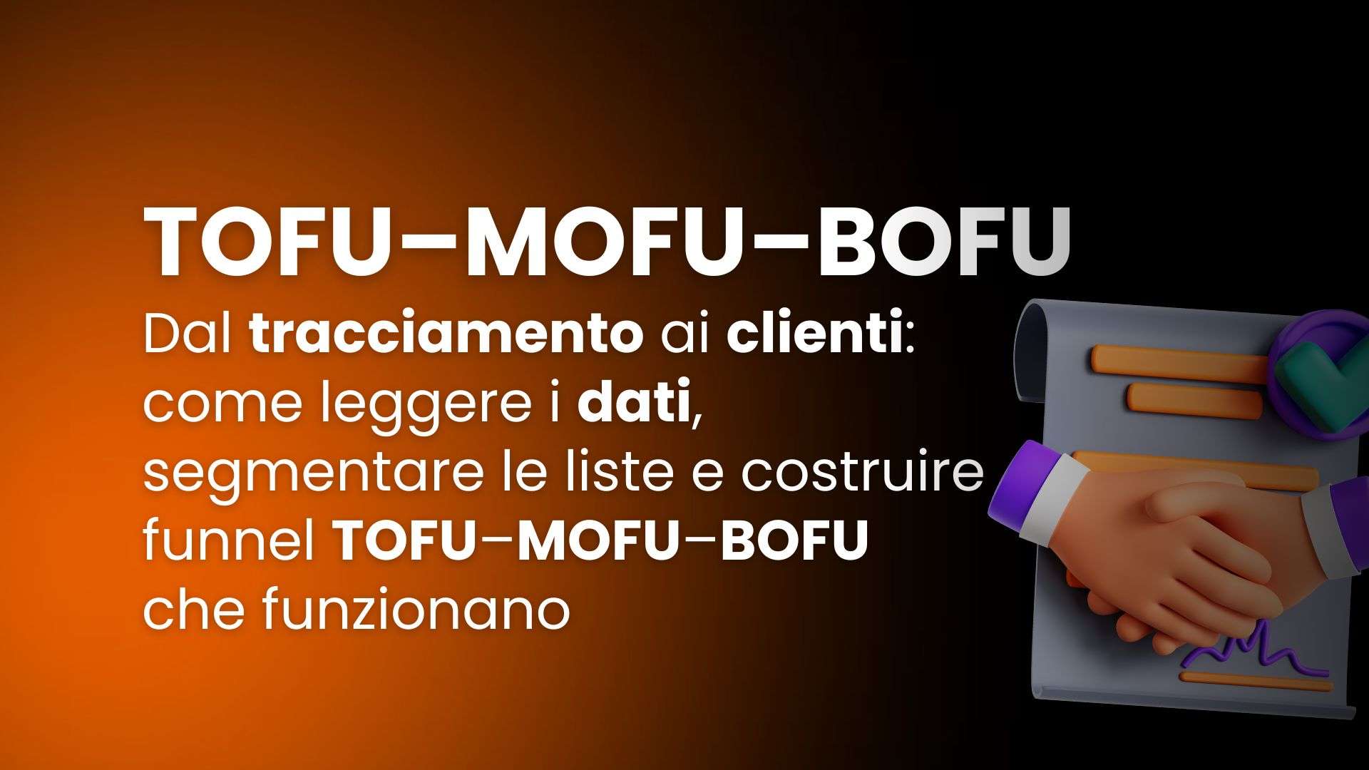 Dal tracciamento ai clienti: come leggere i dati, segmentare le liste e costruire funnel TOFU–MOFU–BOFU che funzionano