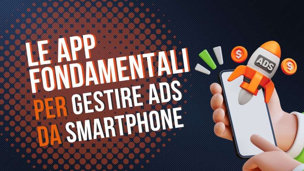 Le app fondamentali per gestire Ads da smartphone