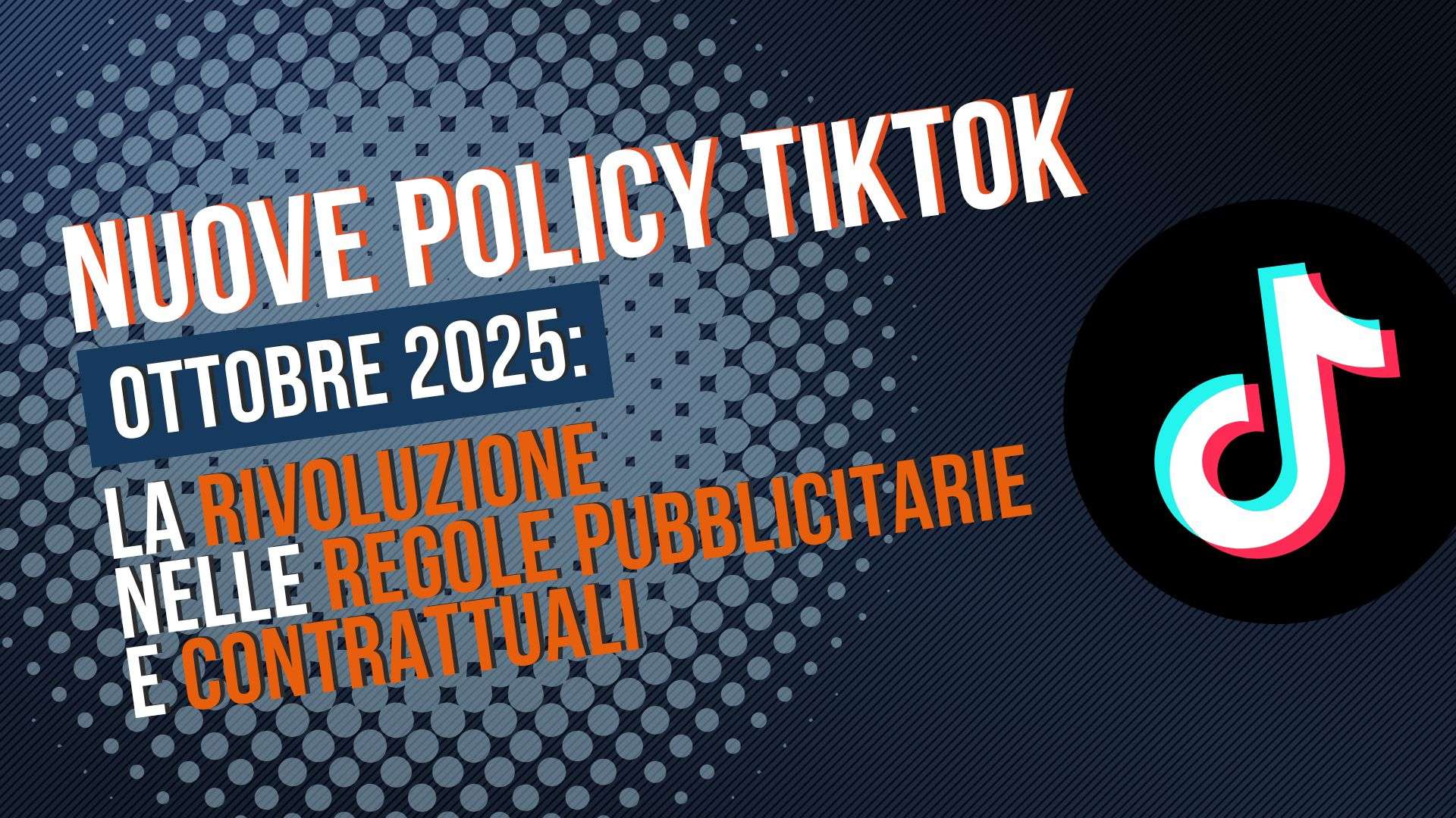 Nuove Policy TikTok Ottobre 2025: la rivoluzione nelle regole pubblicitarie e contrattuali