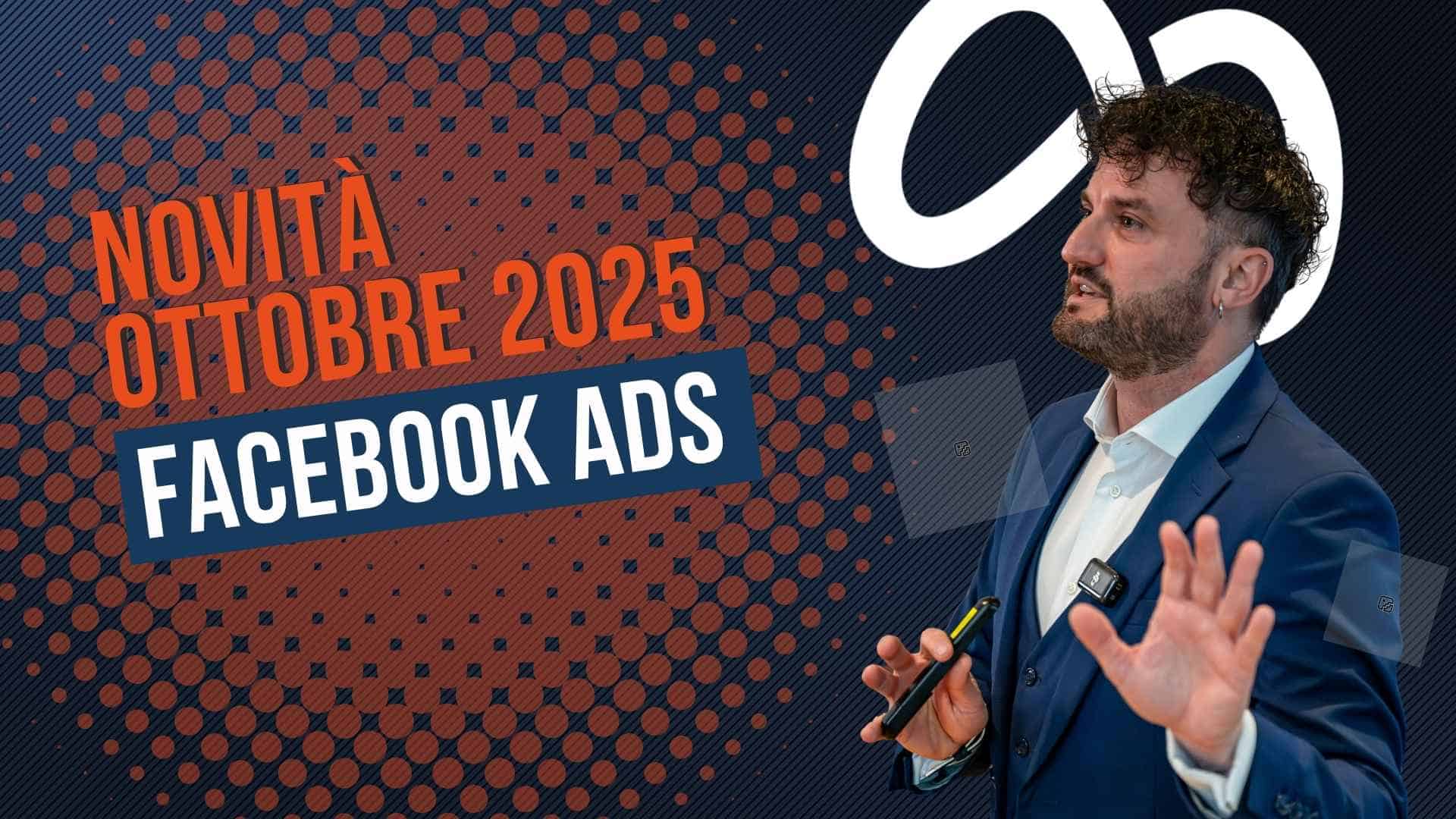 Novità ottobre 2025 Facebook Ads: cosa cambia nell’ultimo quarter