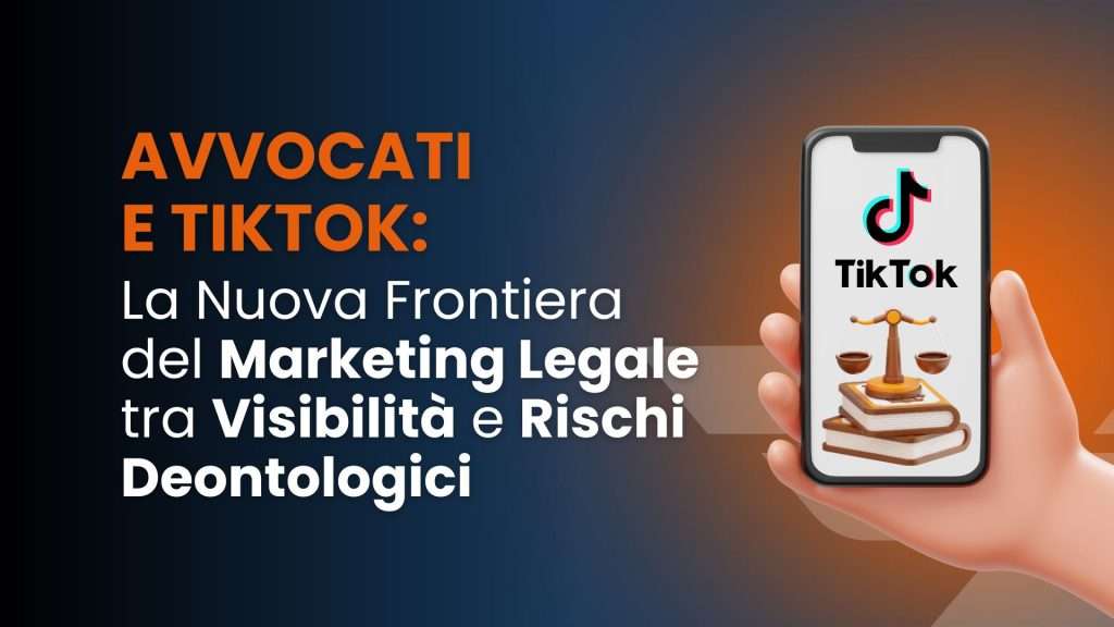 Avvocati e TikTok: la nuova frontiera del marketing legale tra visibilità e rischi deontologici