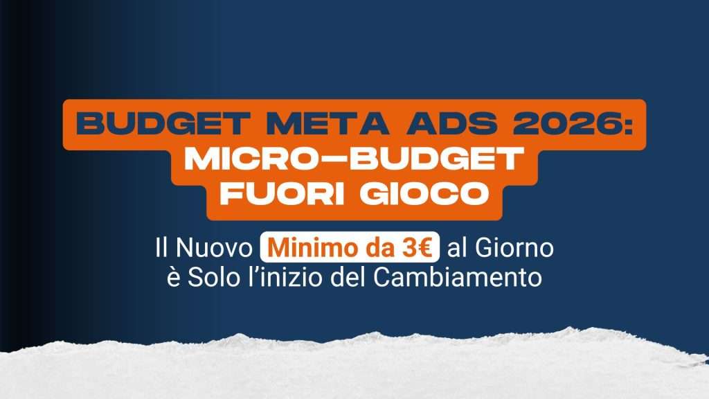 Budget Meta Ads 2026: micro-budget fuori gioco. E il nuovo minimo da 3€ al giorno è solo l’inizio del cambiamento