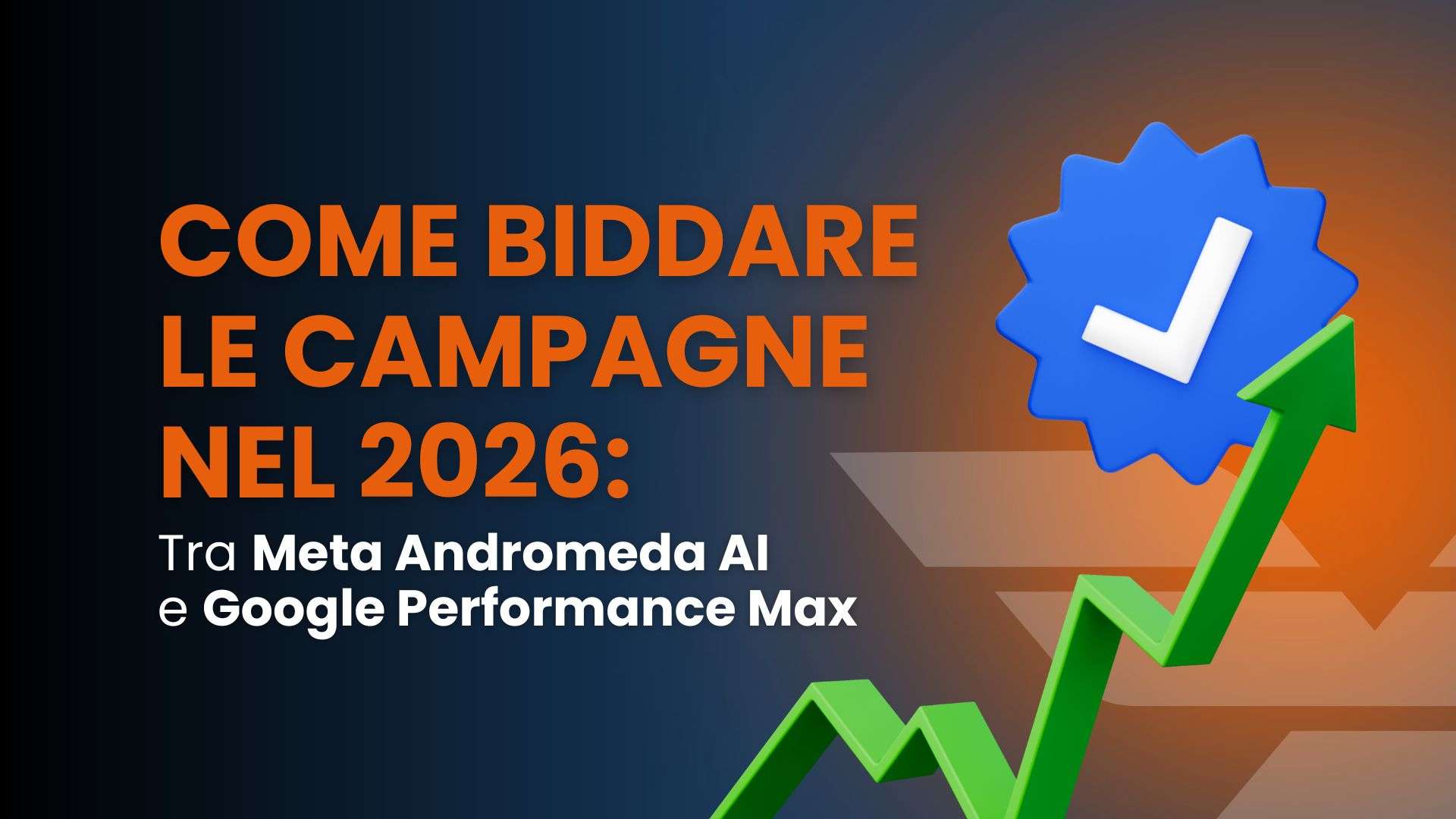 Come biddare le campagne nel 2026: tra Meta Andromeda AI e Google Performance Max