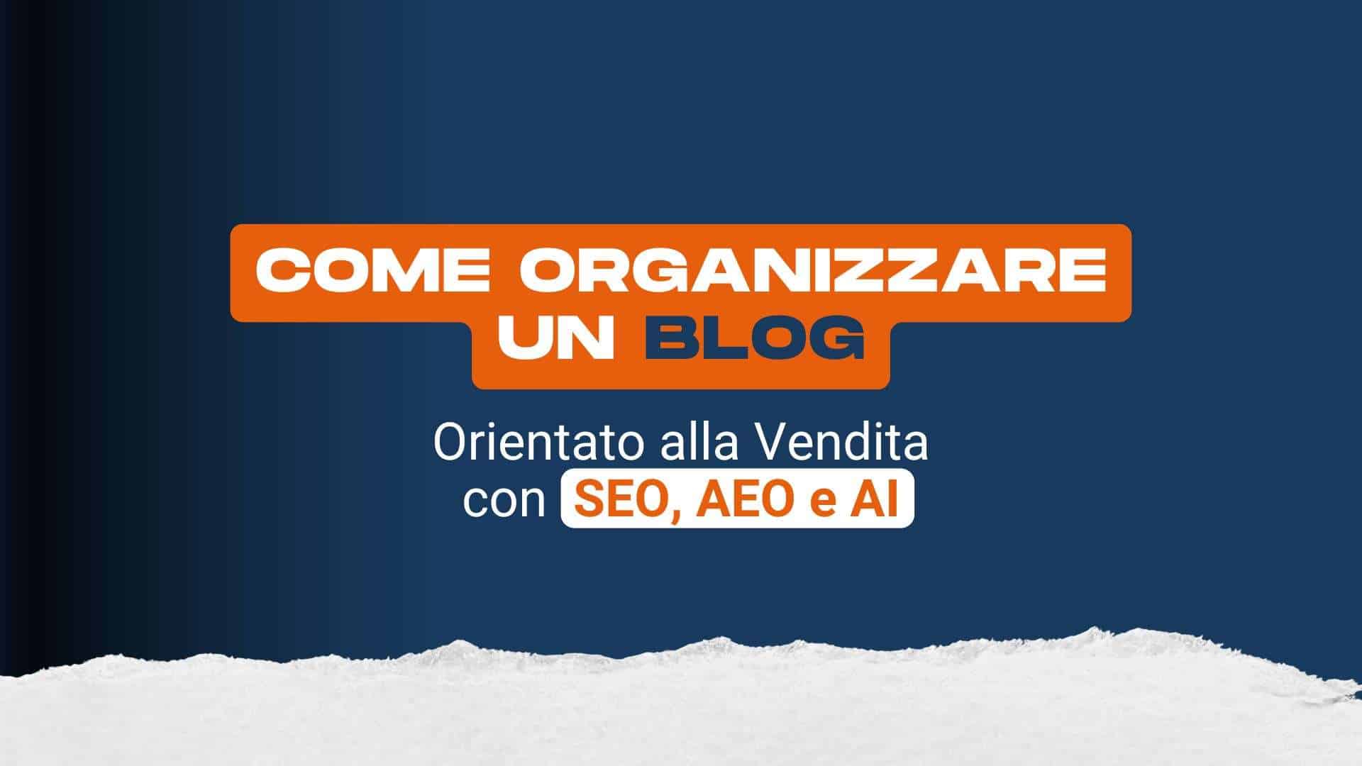 Come organizzare un blog orientato alla vendita con SEO, AEO e AI