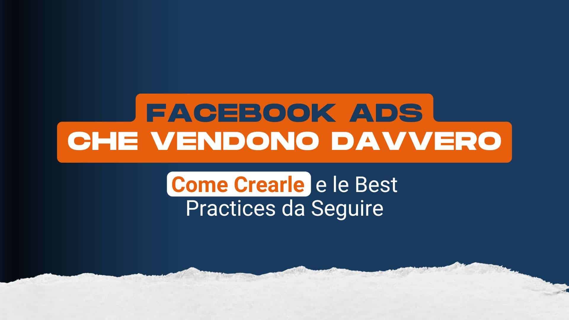 Facebook Ads che vendono davvero, come crearle e le best practices da seguire