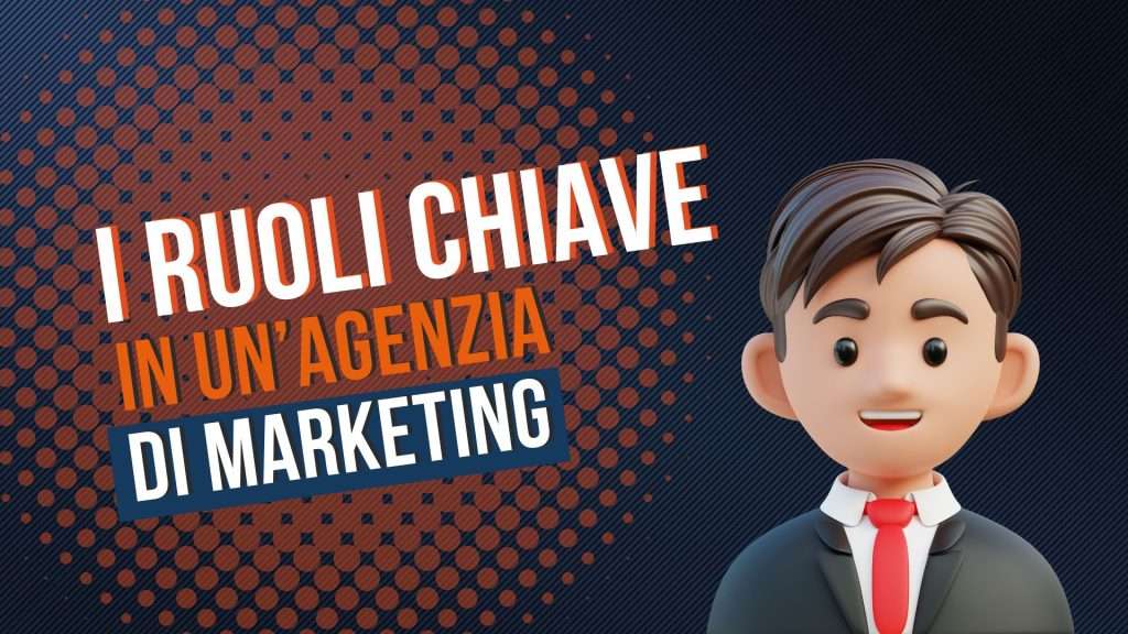 I ruoli chiave in un’agenzia di digital marketing
