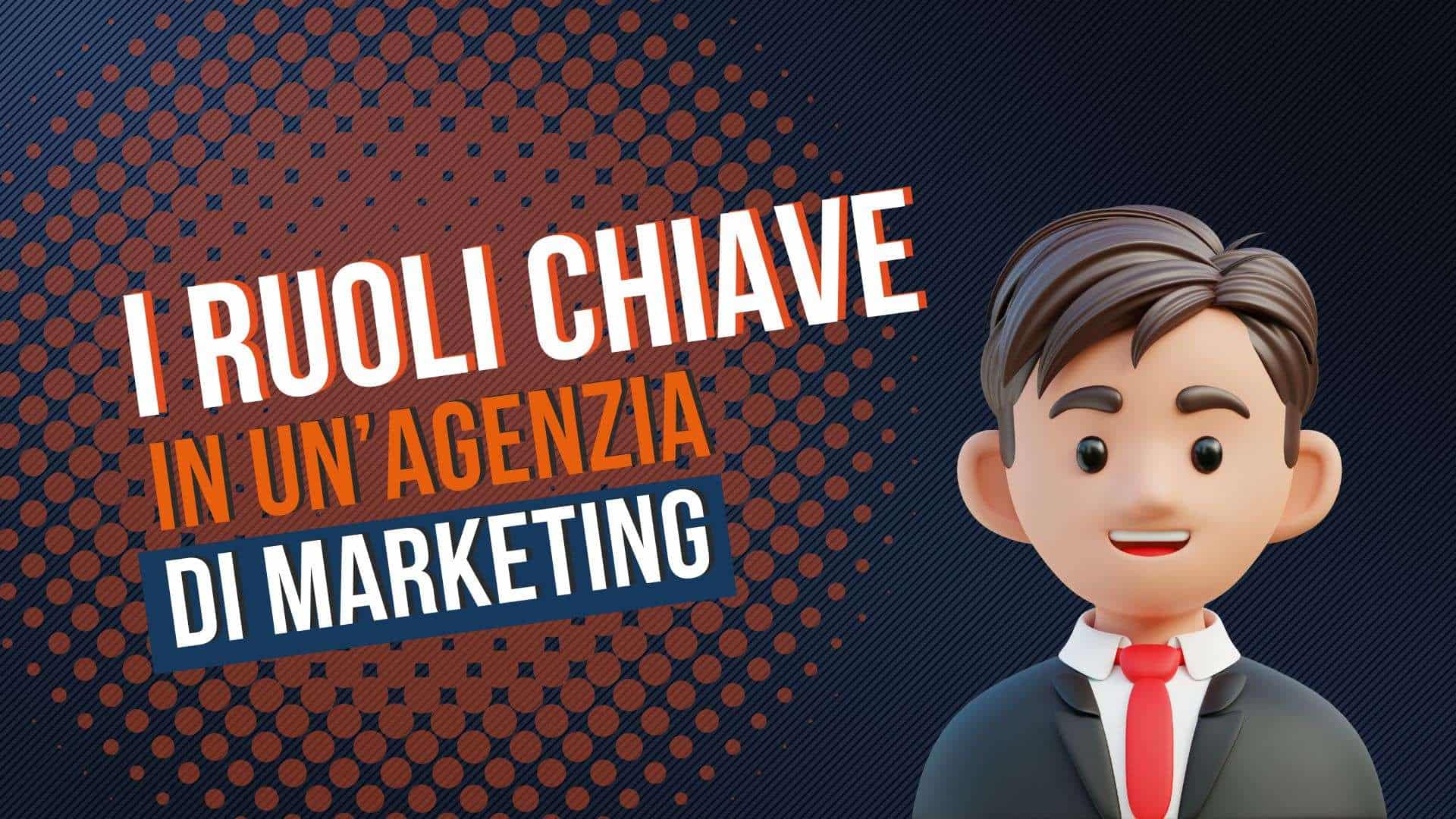 I ruoli chiave in un’agenzia di digital marketing