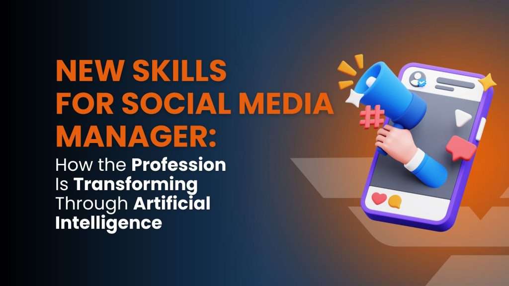 New Skills for Social Media Managers: How the Profession Is Transforming Through Artificial Intelligence