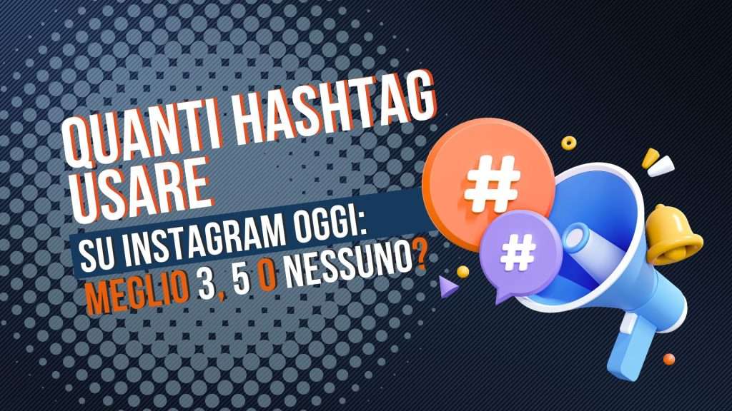 Quanti hashtag usare su Instagram oggi, meglio 3, 5 o nessuno?