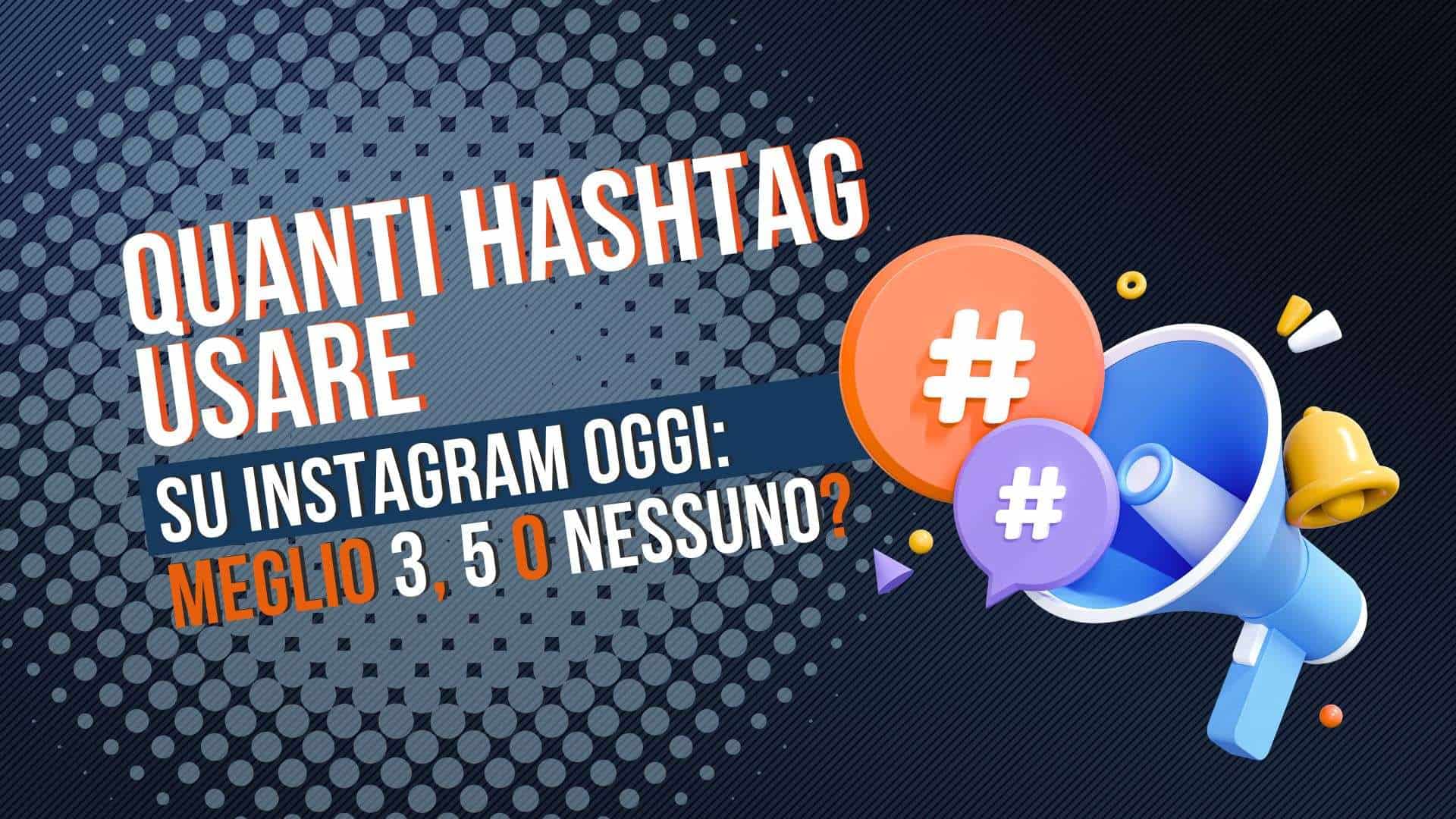 Quanti hashtag usare su Instagram oggi, meglio 3, 5 o nessuno?