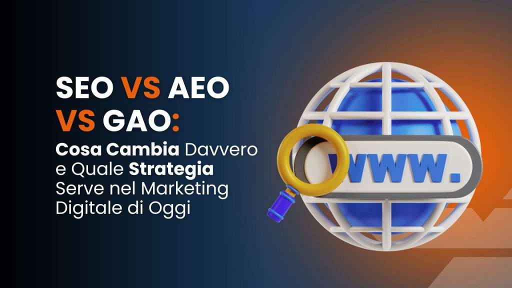 SEO vs AEO vs GAO: cosa cambia davvero e quale strategia serve nel marketing digitale di oggi