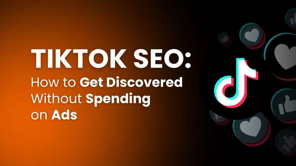 TikTok SEO: how to get discovered without spending on Ads