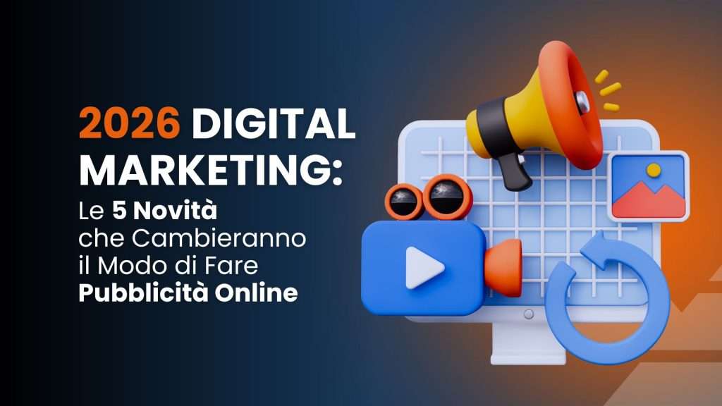 2026 digital marketing: le 5 novità che cambieranno il modo di fare pubblicità online