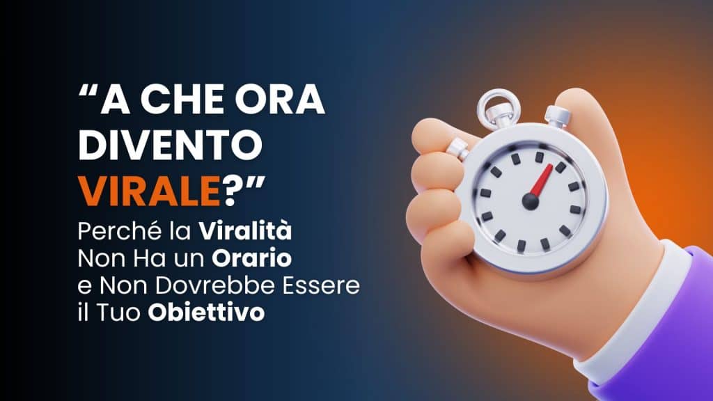 A che ora divento virale? Perché la viralità non ha un orario e non dovrebbe essere il tuo obiettivo
