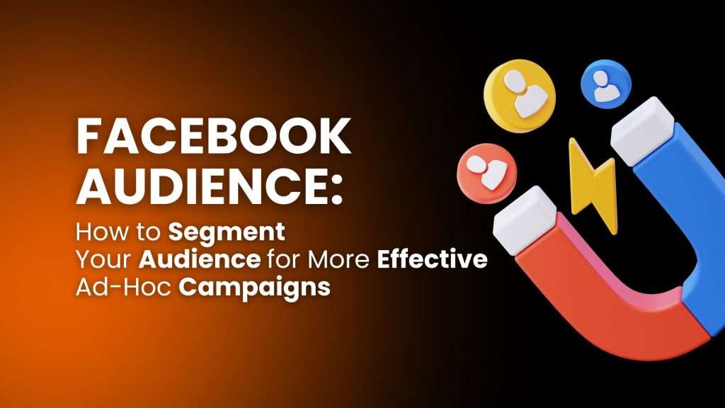 Facebook Audience: how to segment your audience for more effective ad-hoc campaigns