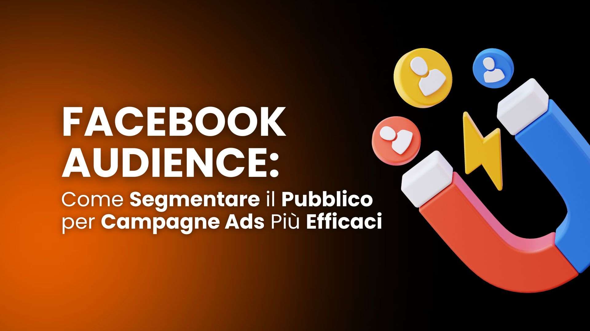 Facebook audience: come segmentare il pubblico per campagne Ads più efficaci