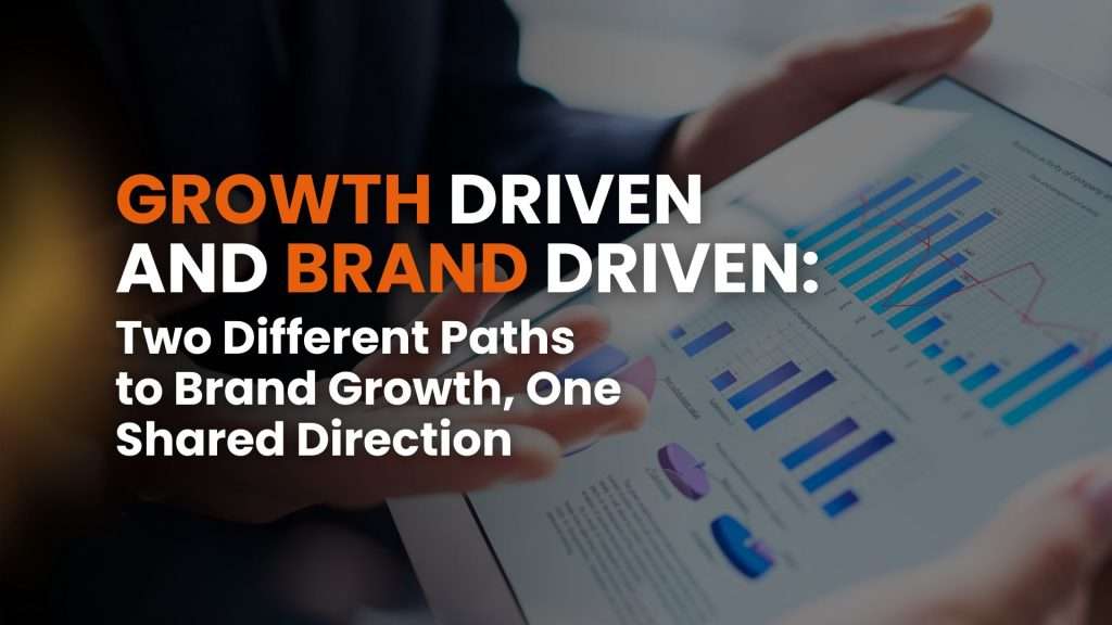 Growth Driven and Brand Driven: two different paths to brand growth, one shared direction