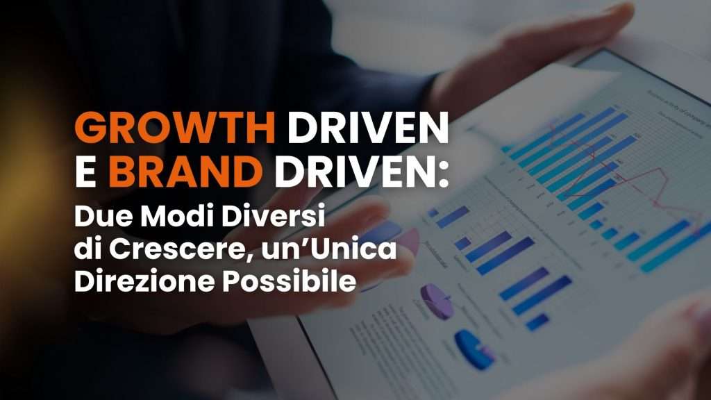 Growth Driven e Brand Driven: due modi diversi di crescere, un’unica direzione possibile