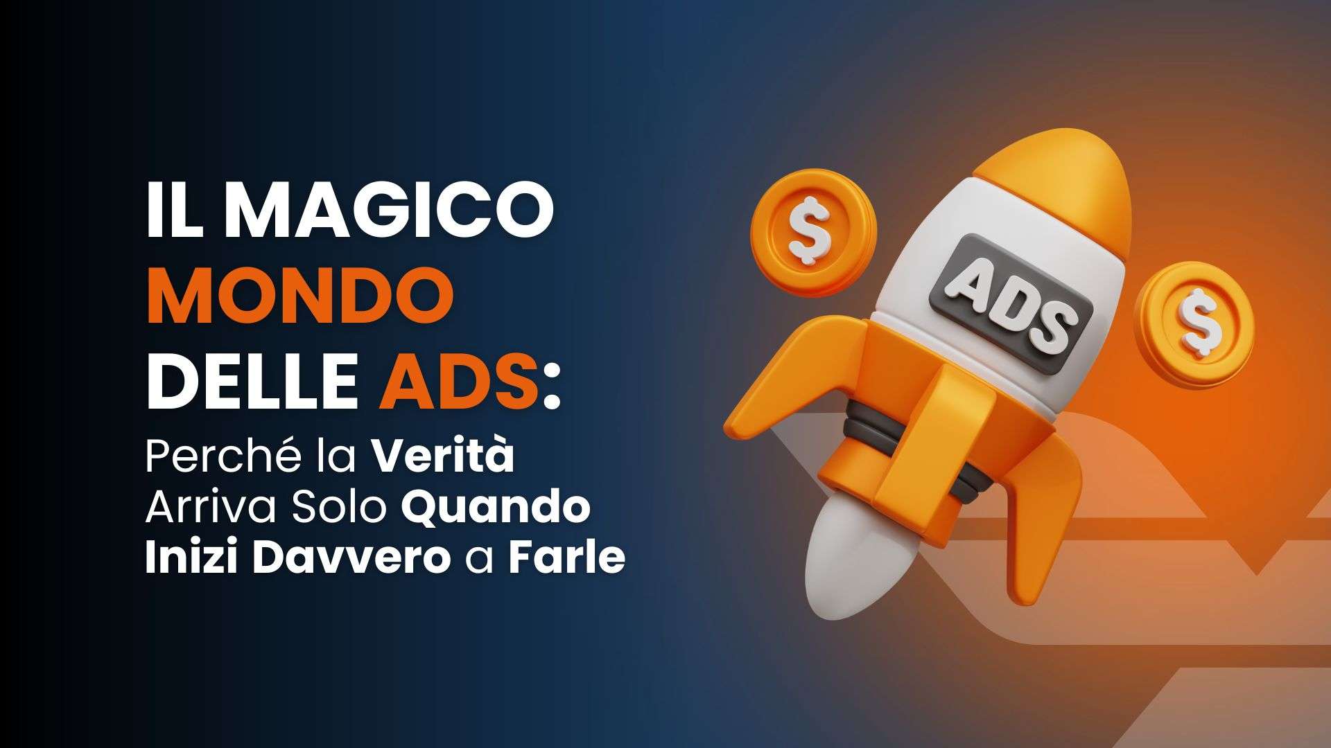 Il magico mondo delle Ads: perché la verità arriva solo quando inizi davvero a farle