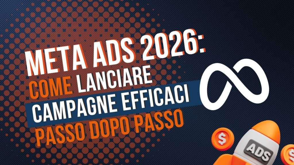 Meta Ads 2026: come lanciare campagne efficaci passo dopo passo