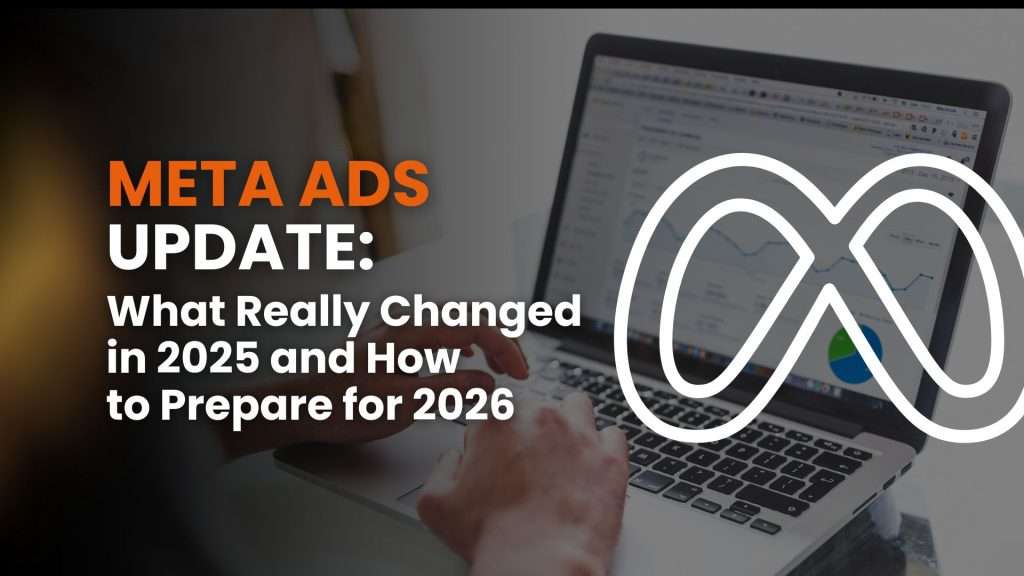 Meta Ads Updates: What Really Changed in 2025 and How to Prepare for 2026