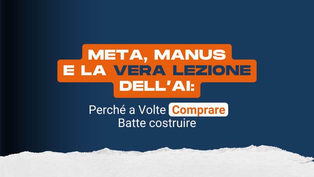 Meta, Manus e la vera lezione dell’AI: perché a volte comprare batte costruire