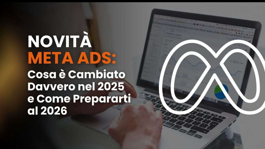 Novità Meta Ads: cosa è cambiato davvero nel 2025 e come prepararti al 2026