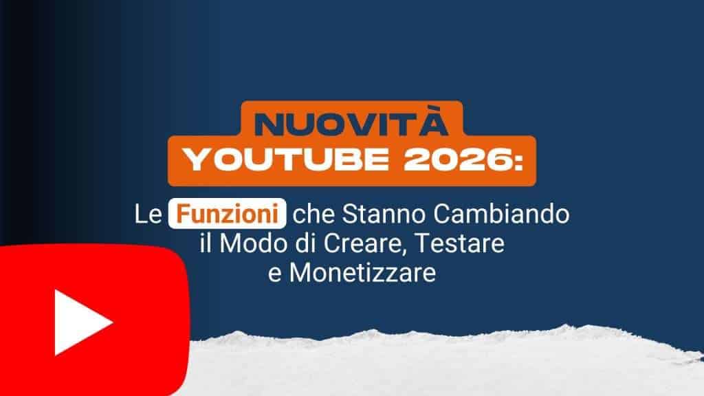 Novità YouTube 2026: le funzioni che stanno cambiando il modo di creare, testare e monetizzare