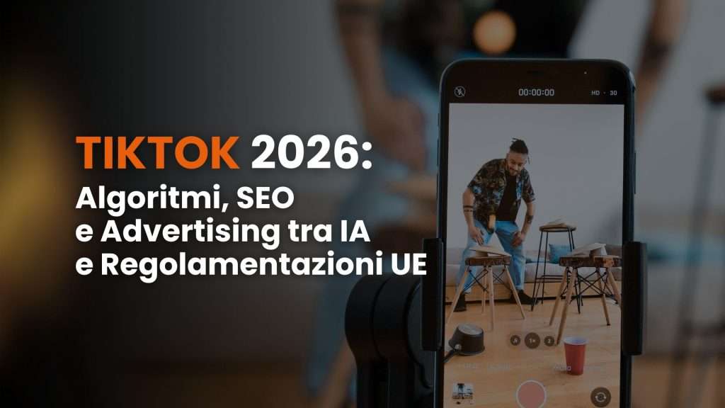 TikTok 2026: algoritmi, SEO e advertising tra IA e regolamentazioni UE