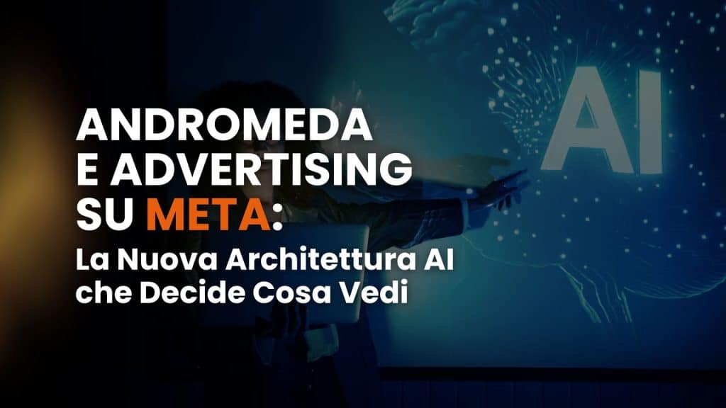 Andromeda e advertising su Meta: la nuova architettura AI che decide cosa vedi