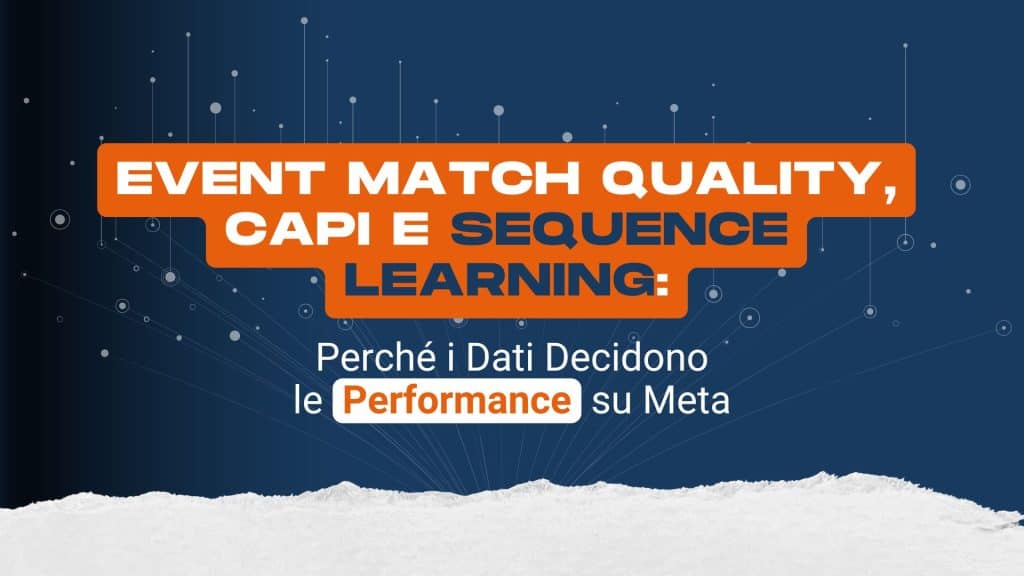 Event Match Quality, CAPI e Sequence Learning: perché i dati decidono le performance su Meta